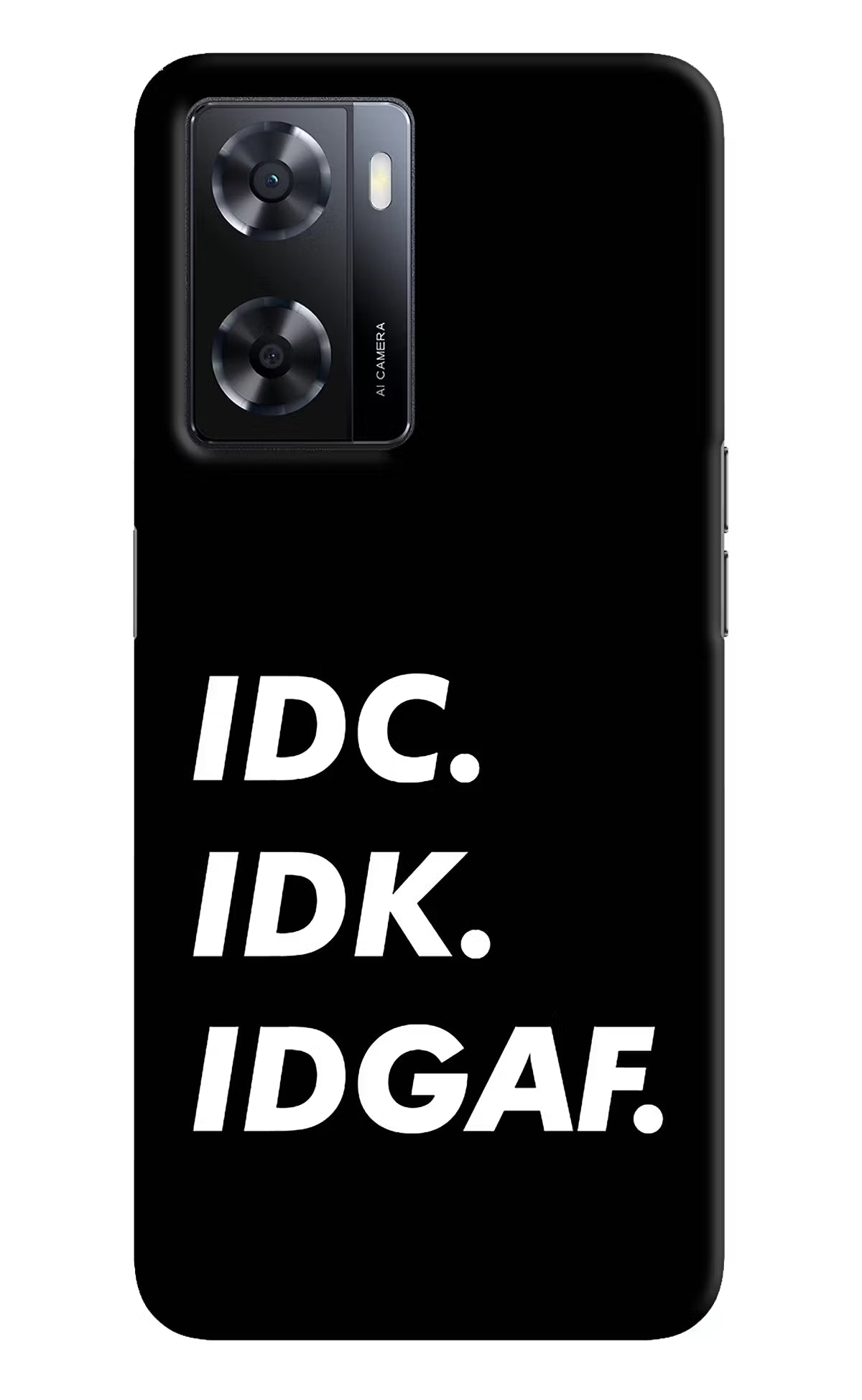 Idc Idk Idgaf Oppo A57 2022 Hard Case Back Cover by Casekaro