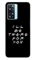 I'll Be There For You Oppo A77 2022 Back Cover