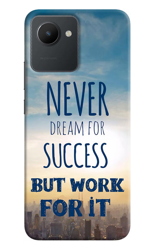 Never Dream For Success But Work For It Realme C30 Hard Case Back Cover by Casekaro