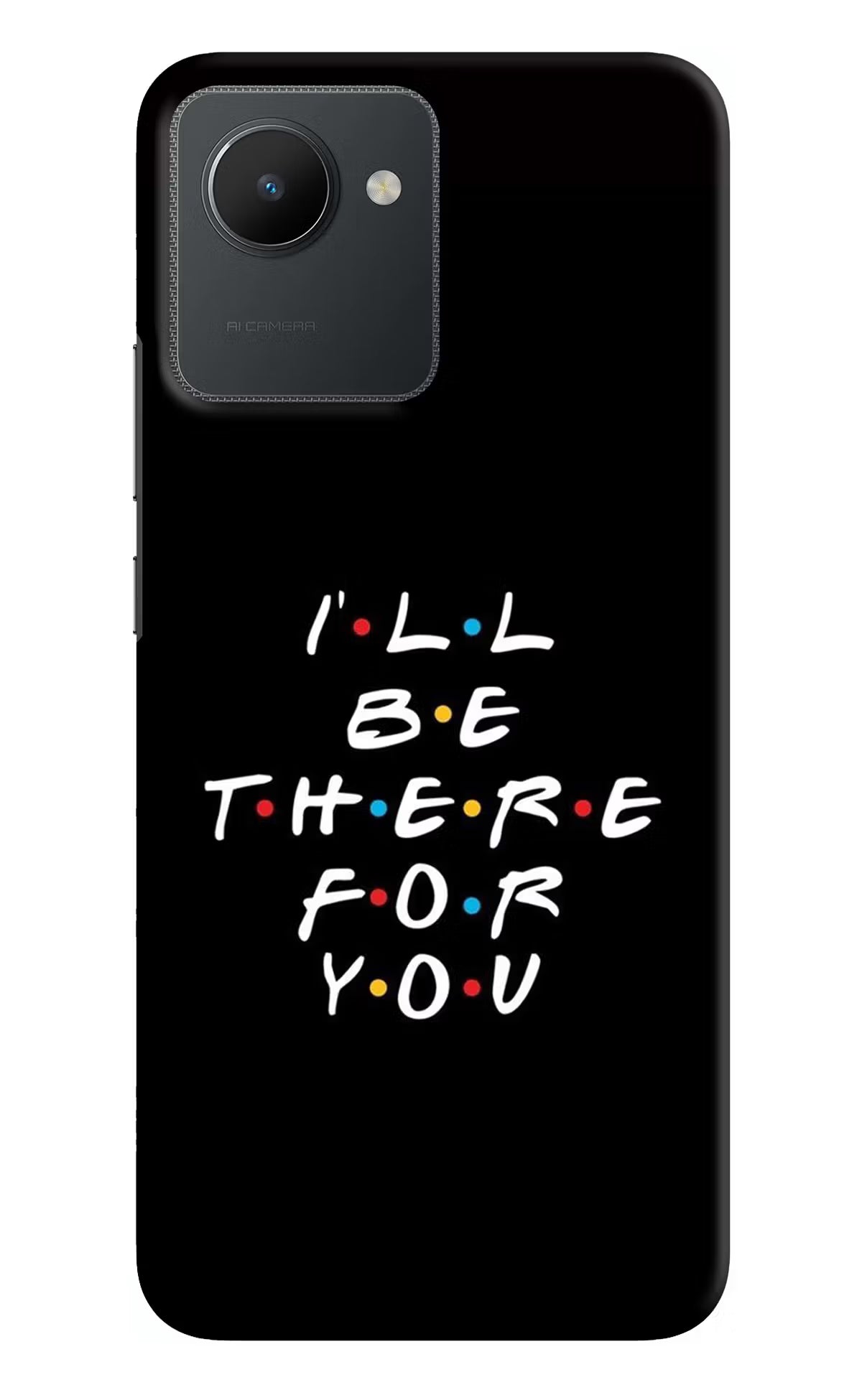 I'll Be There For You Realme C30 Hard Case Back Cover by Casekaro