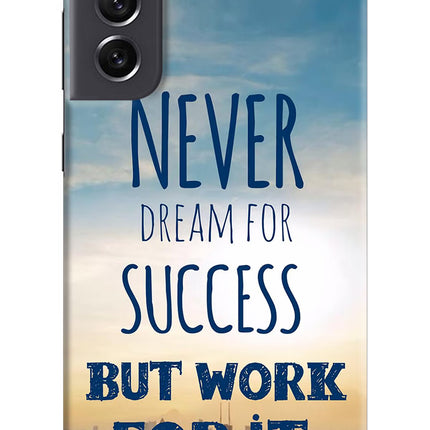 Never Dream For Success But Work For It Samsung S21 FE 5G Hard Case Back Cover by Casekaro