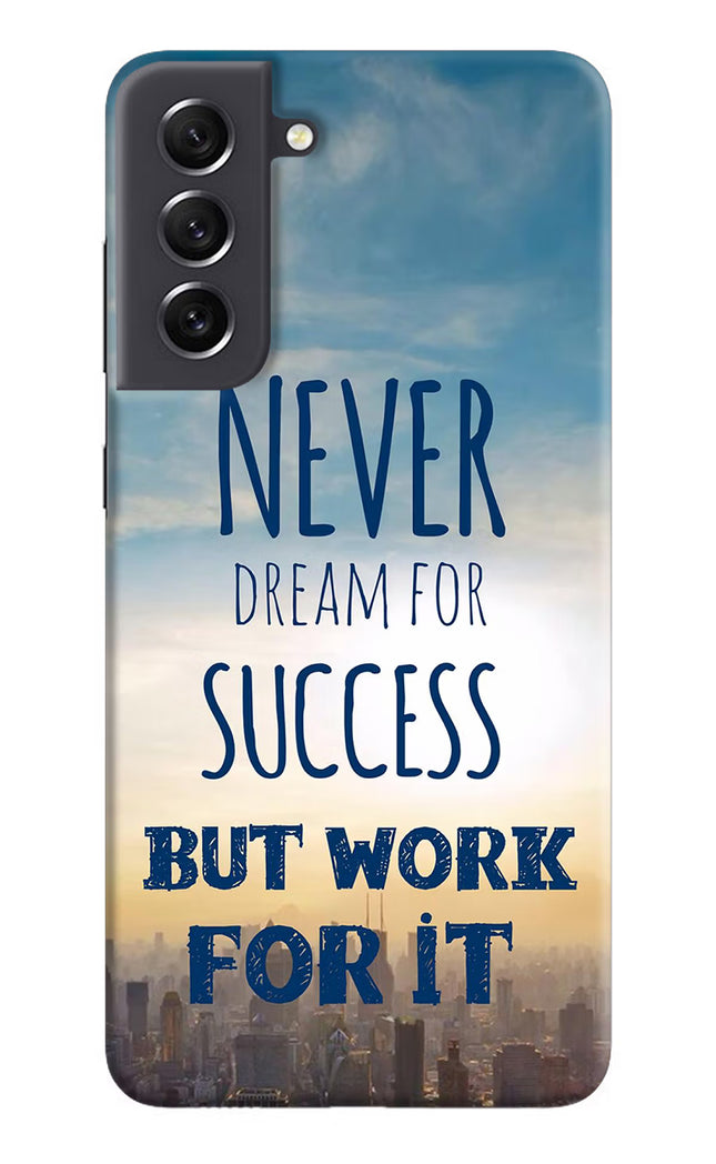 Never Dream For Success But Work For It Samsung S21 FE 5G Hard Case Back Cover by Casekaro