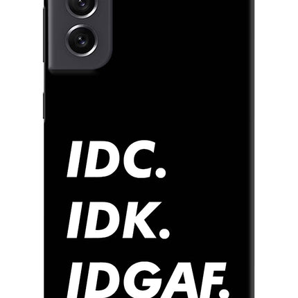 Idc Idk Idgaf Samsung S21 FE 5G Hard Case Back Cover by Casekaro