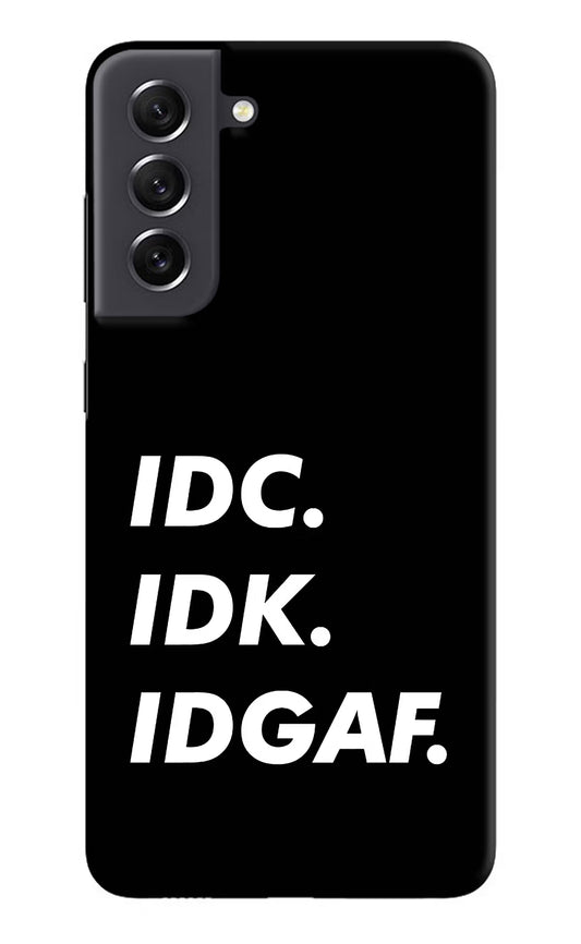 Idc Idk Idgaf Samsung S21 FE 5G Hard Case Back Cover by Casekaro