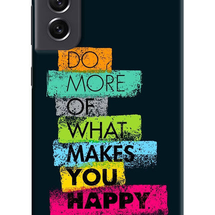 Do More Of What Makes You Happy Samsung S21 FE 5G Hard Case Back Cover by Casekaro