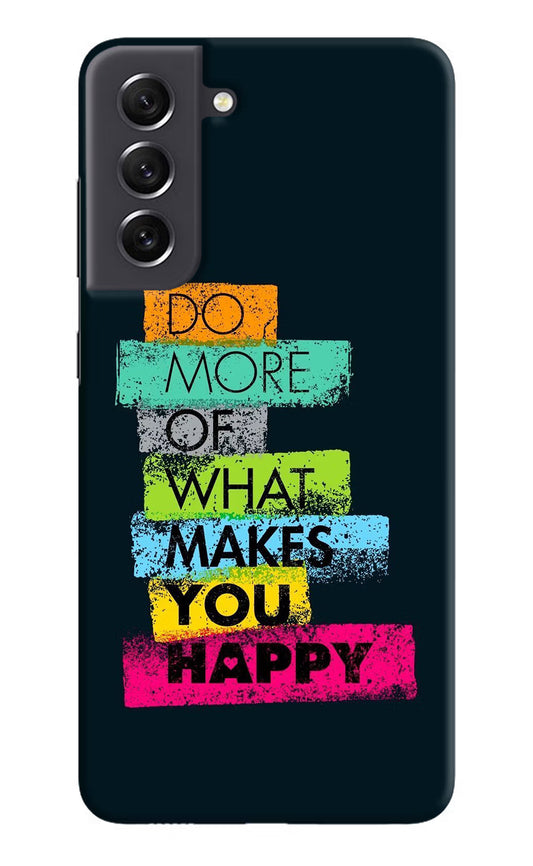 Do More Of What Makes You Happy Samsung S21 FE 5G Hard Case Back Cover by Casekaro