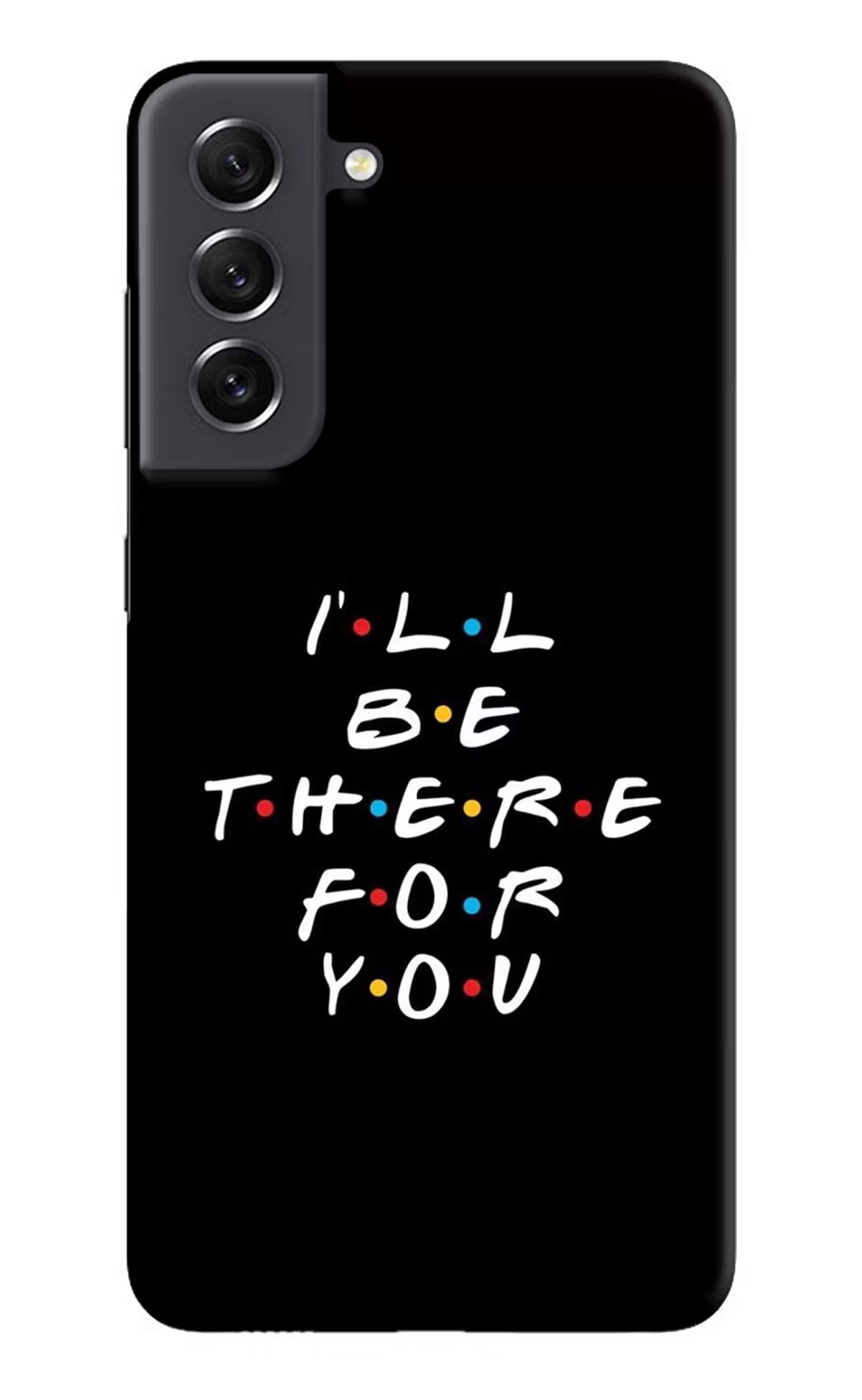 I'll Be There For You Samsung S21 FE 5G Hard Case Back Cover by Casekaro