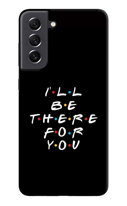 I'll Be There For You Samsung S21 FE 5G Hard Case Back Cover by Casekaro