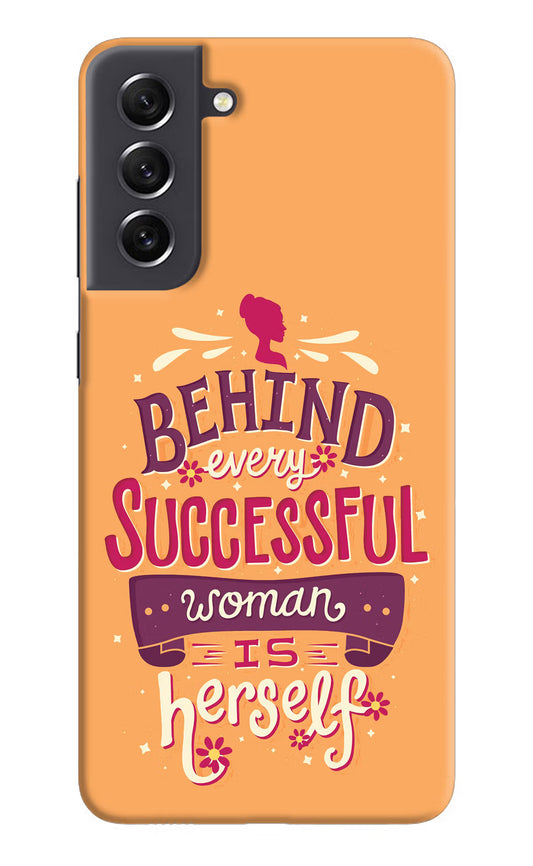 Behind Every Successful Woman There Is Herself Samsung S21 FE 5G Hard Case Back Cover by Casekaro