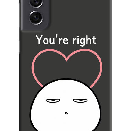 You're Right Samsung S21 FE 5G Hard Case Back Cover by Casekaro