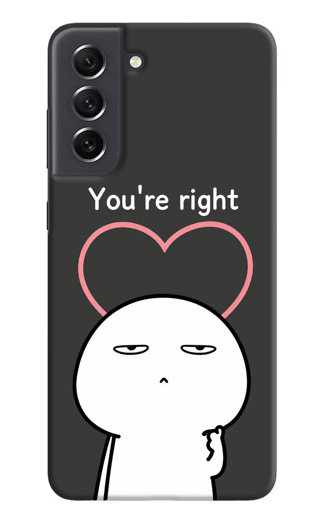 You're Right Samsung S21 FE 5G Hard Case Back Cover by Casekaro