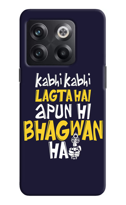 Kabhi Kabhi Lagta Hai Apun Hi Bhagwan Hai OnePlus 10T 5G Hard Case Back Cover by Casekaro