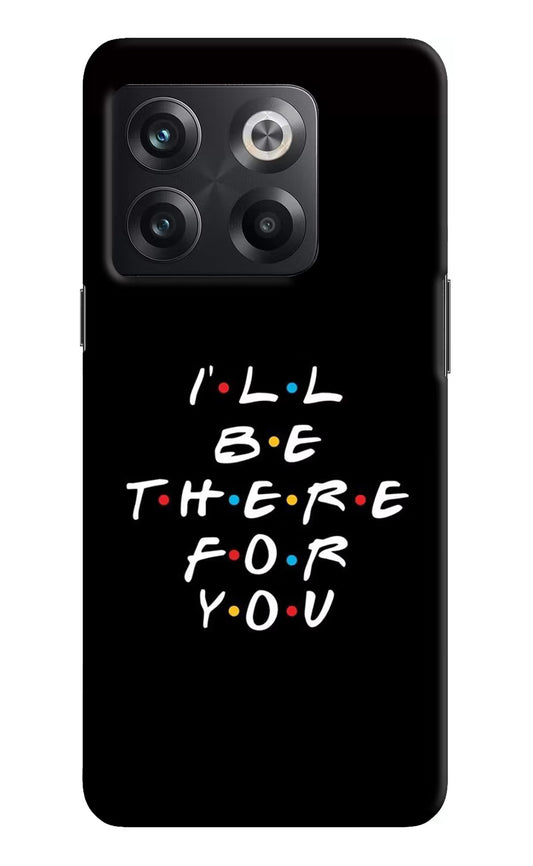 I'll Be There For You OnePlus 10T 5G Hard Case Back Cover by Casekaro