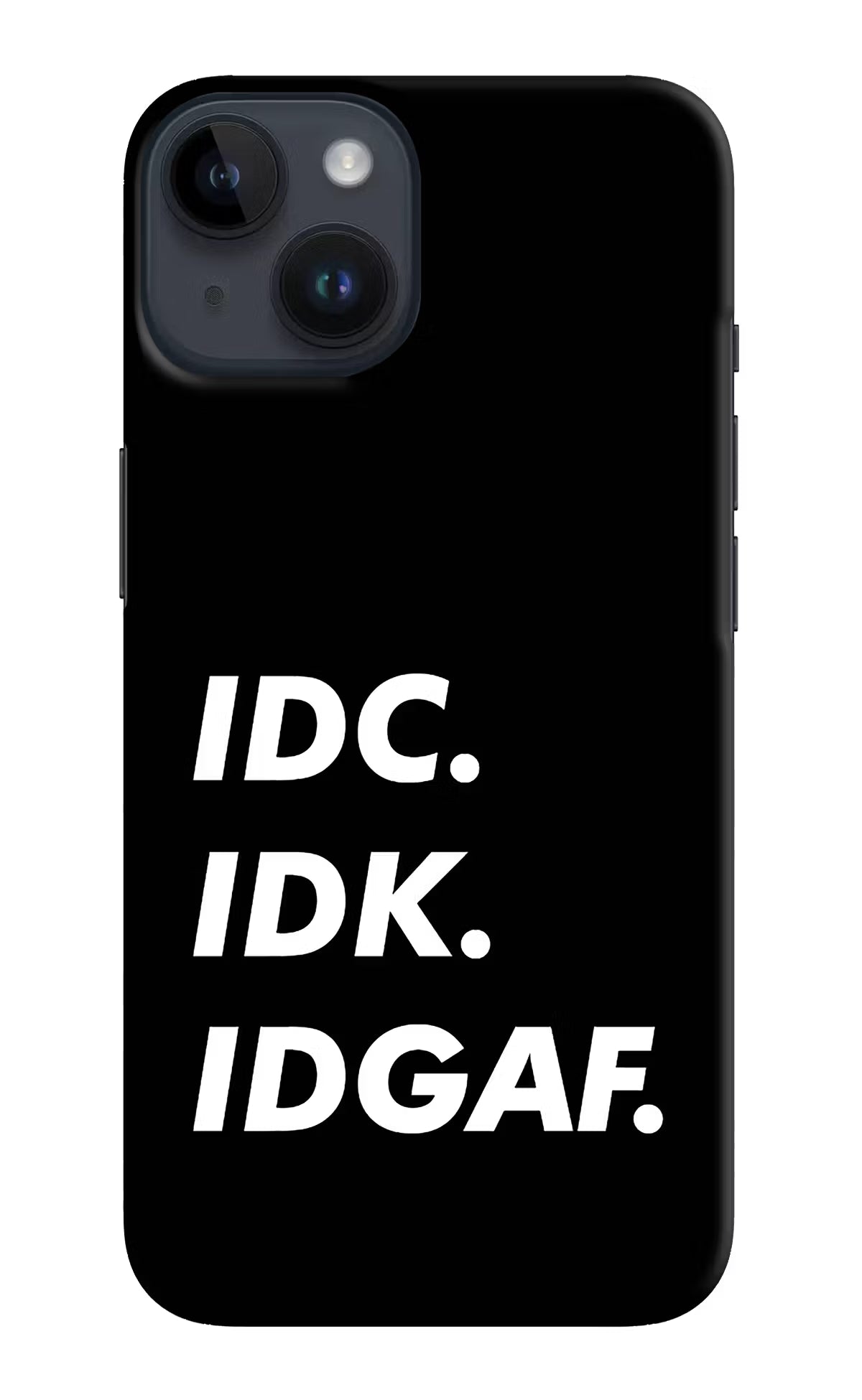 Idc Idk Idgaf iPhone 14 Hard Case Back Cover by Casekaro