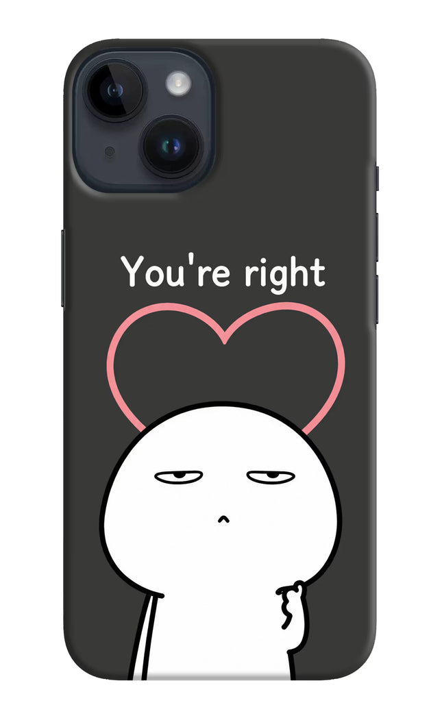 You're Right iPhone 14 Hard Case Back Cover by Casekaro