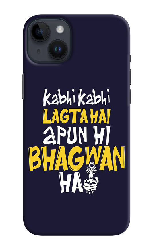 Kabhi Kabhi Lagta Hai Apun Hi Bhagwan Hai iPhone 14 Plus Hard Case Back Cover by Casekaro
