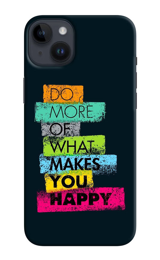 Do More Of What Makes You Happy iPhone 14 Plus Hard Case Back Cover by Casekaro