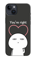 You're Right iPhone 14 Plus Hard Case Back Cover by Casekaro
