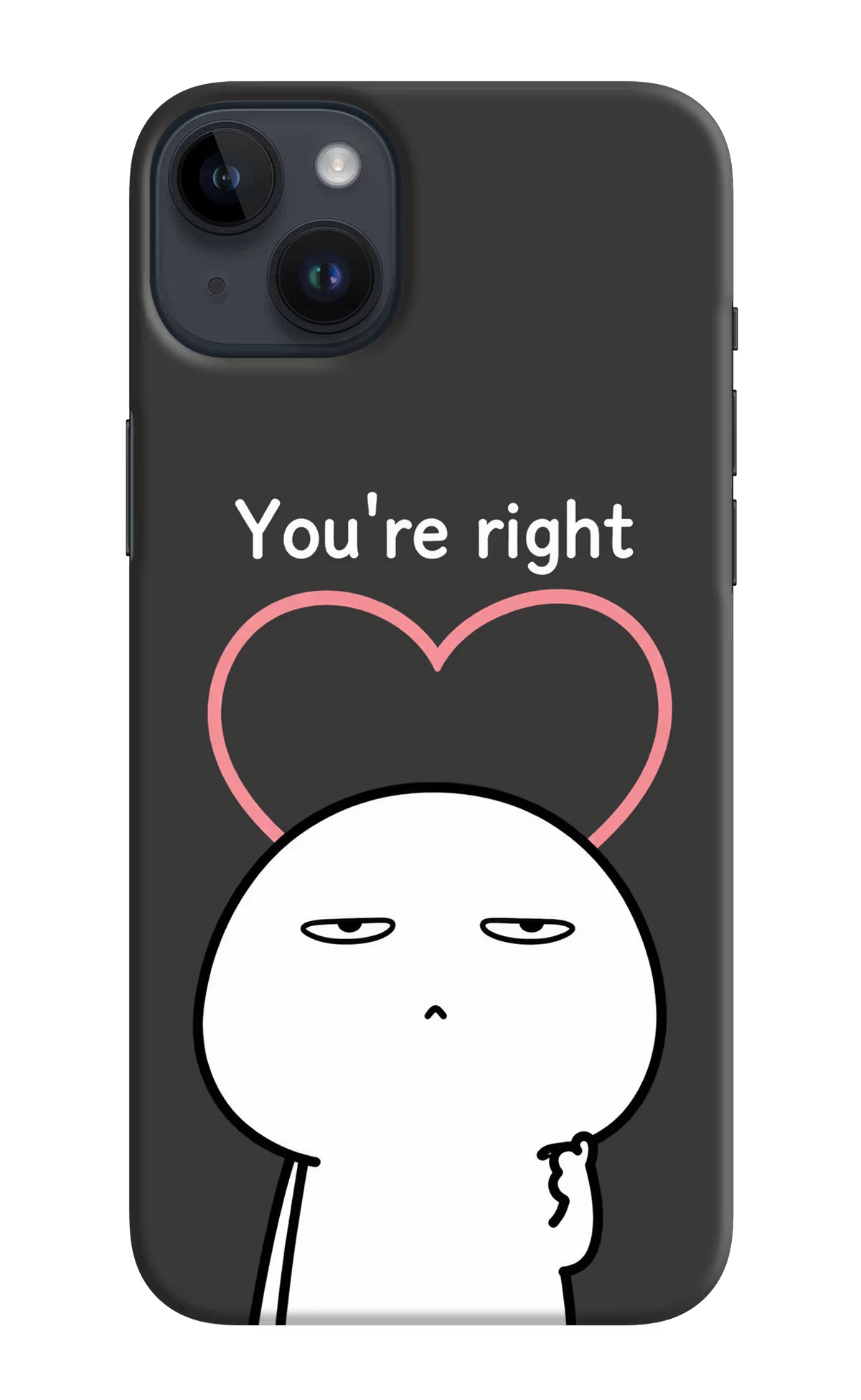 You're Right iPhone 14 Plus Back Cover