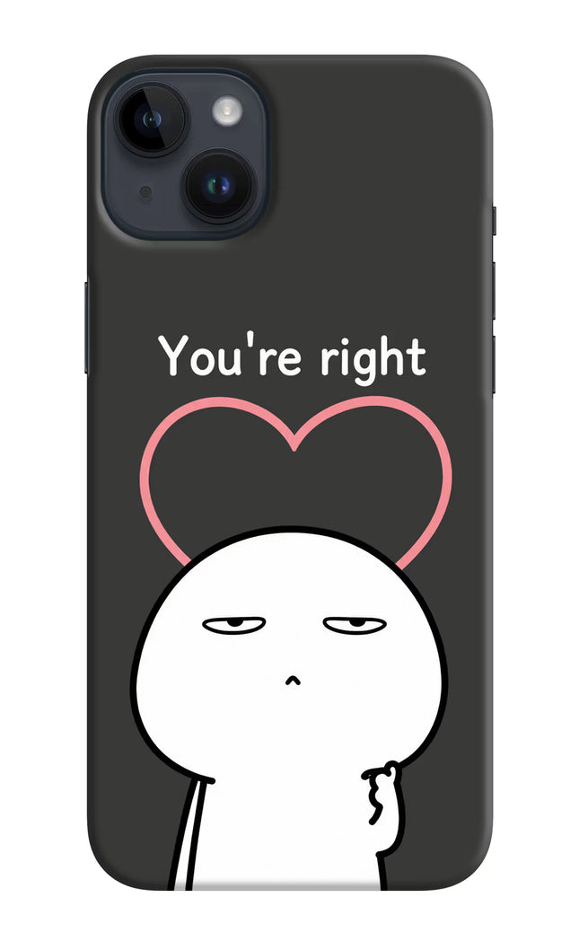 You're Right iPhone 14 Plus Hard Case Back Cover by Casekaro