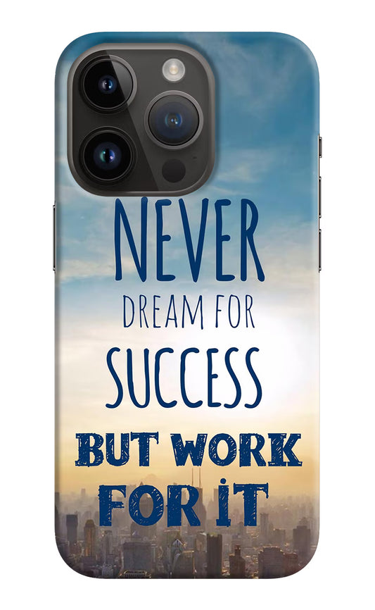 Never Dream For Success But Work For It iPhone 14 Pro Hard Case Back Cover by Casekaro
