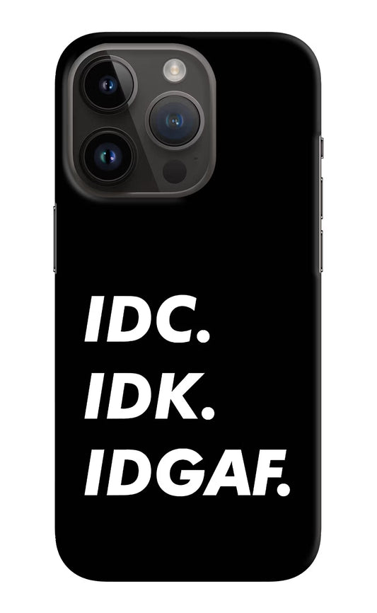 Idc Idk Idgaf iPhone 14 Pro Hard Case Back Cover by Casekaro