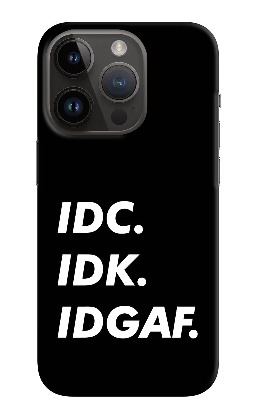 Idc Idk Idgaf iPhone 14 Pro Back Cover, Hard case