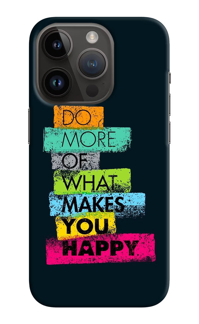 Do More Of What Makes You Happy iPhone 14 Pro Hard Case Back Cover by Casekaro