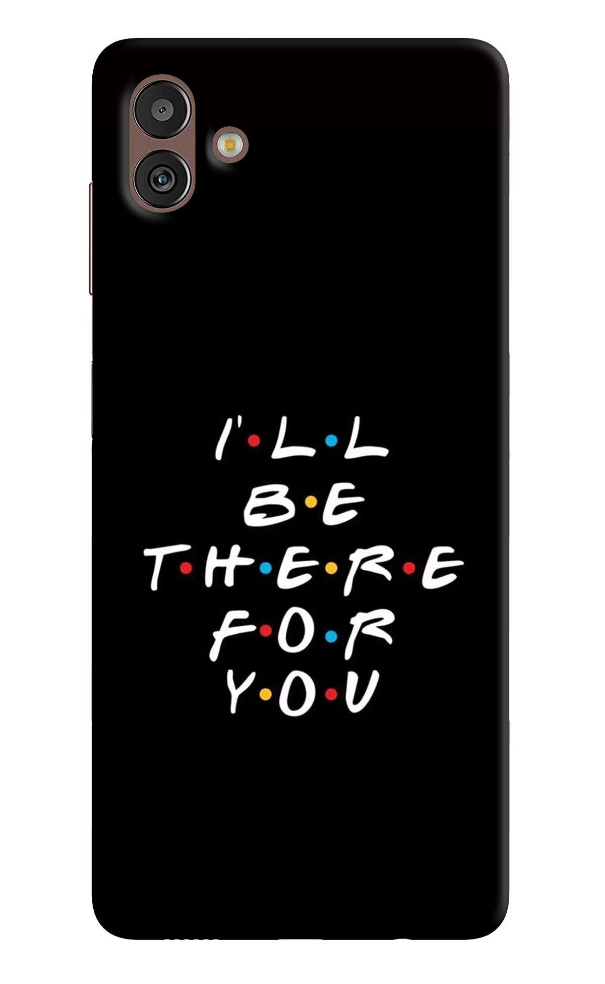 I'll Be There For You Samsung M13 5G Hard Case Back Cover by Casekaro
