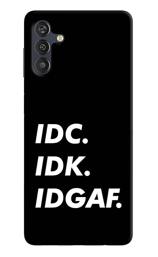 Idc Idk Idgaf Samsung M13 4G Back Cover