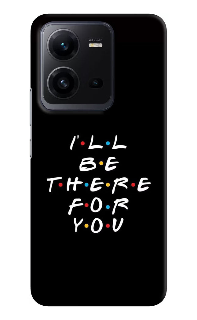 I'll Be There For You Vivo V25 5G Hard Case Back Cover by Casekaro