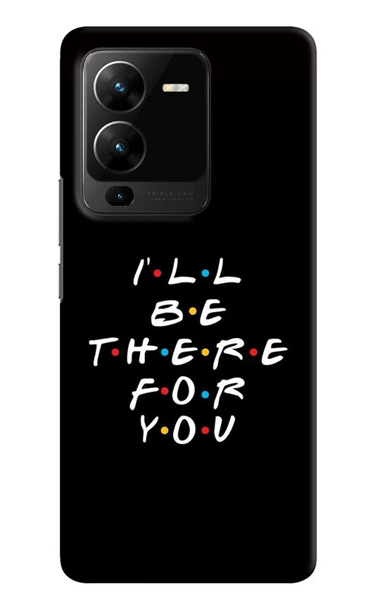I'll Be There For You Vivo V25 Pro 5G Hard Case Back Cover by Casekaro