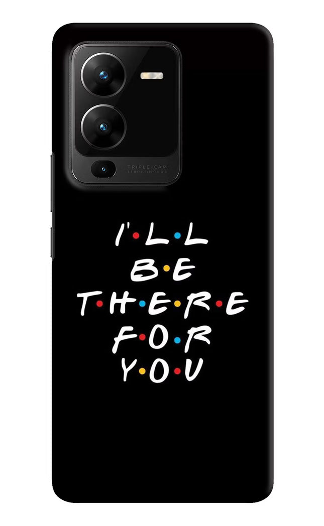 I'll Be There For You Vivo V25 Pro 5G Hard Case Back Cover by Casekaro