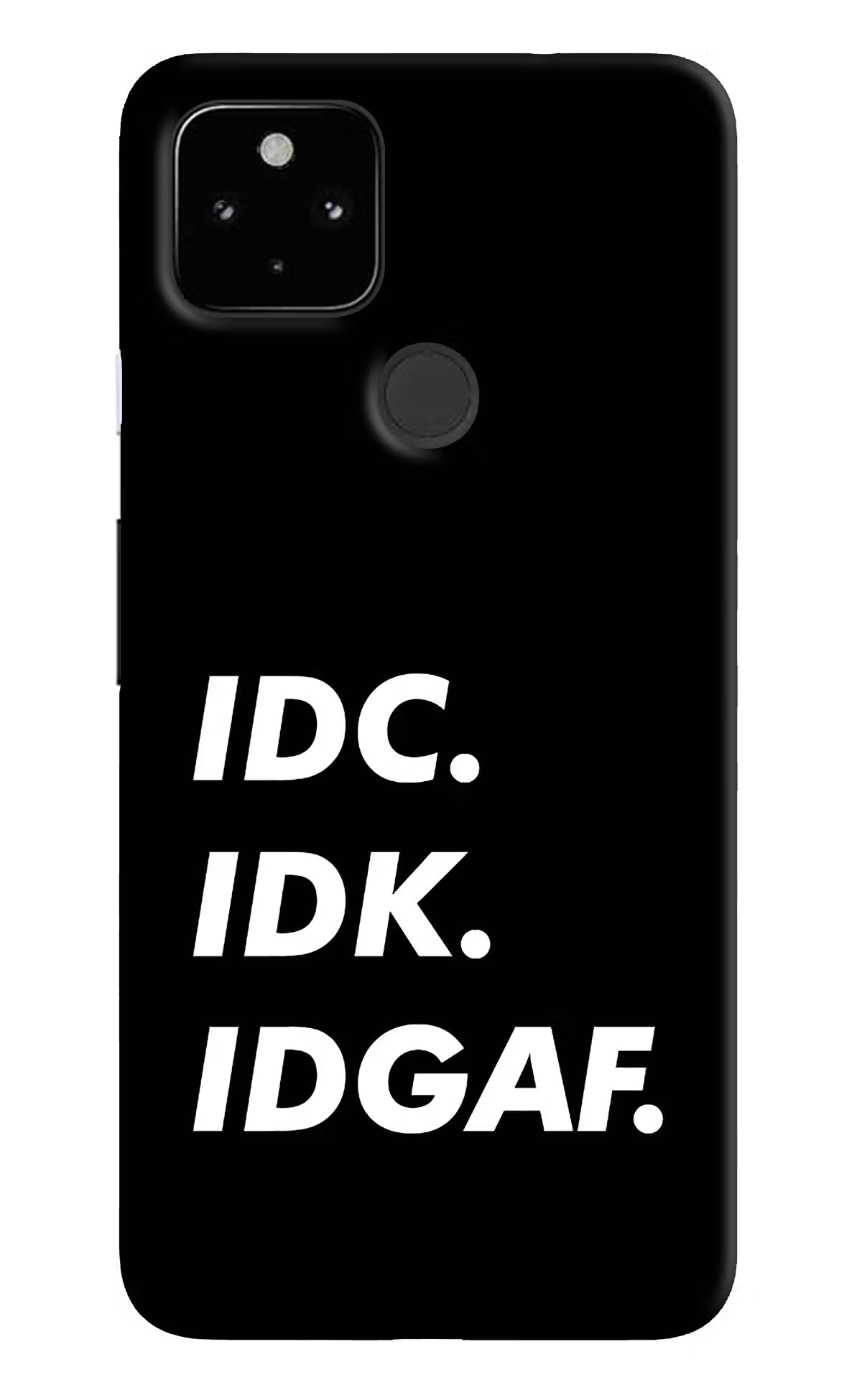 Idc Idk Idgaf Google Pixel 4A Hard Case Back Cover by Casekaro