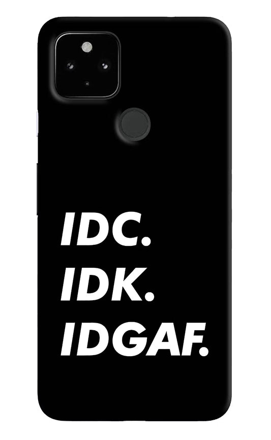 Idc Idk Idgaf Google Pixel 4A Hard Case Back Cover by Casekaro