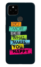 Do More Of What Makes You Happy Google Pixel 4A Hard Case Back Cover by Casekaro