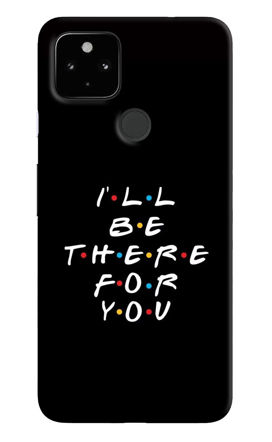 I'll Be There For You Google Pixel 4A Back Cover, Hard case