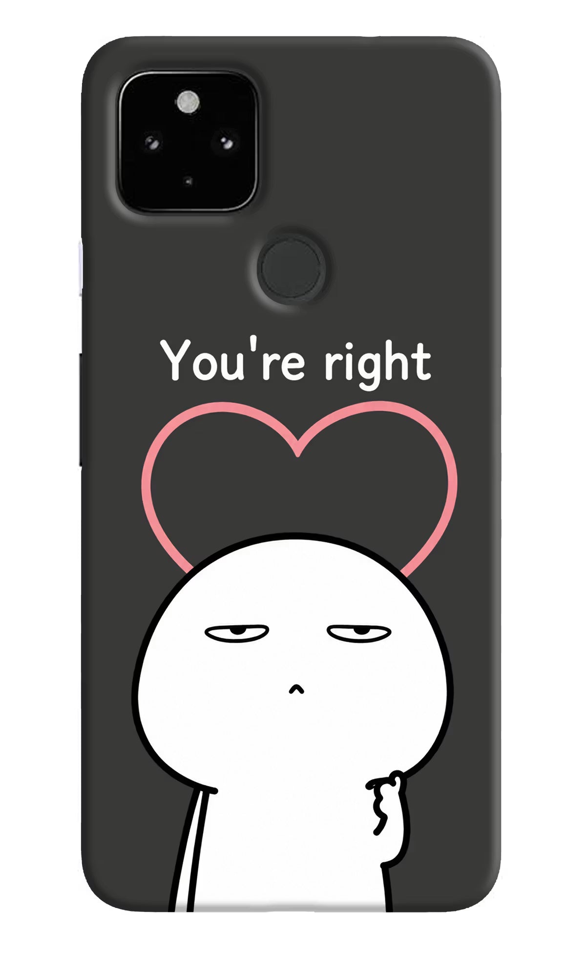You're Right Google Pixel 4A Back Cover