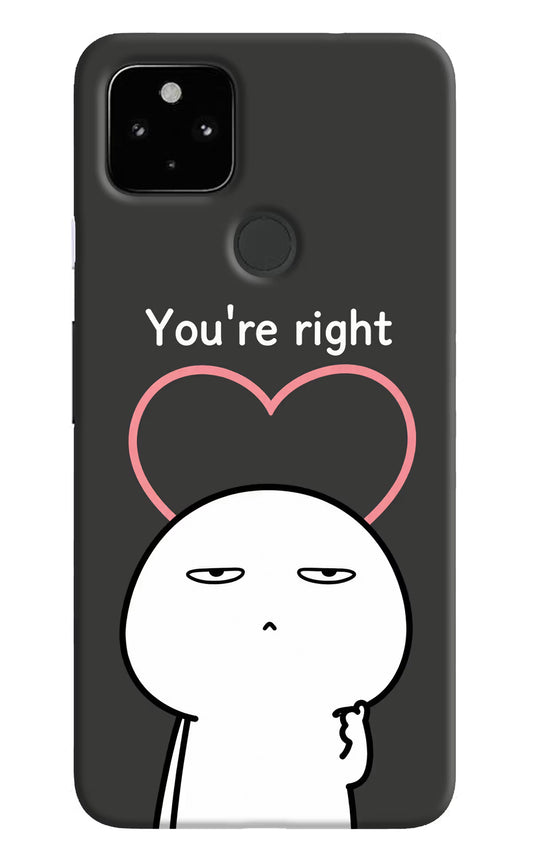 You're Right Google Pixel 4A Hard Case Back Cover by Casekaro
