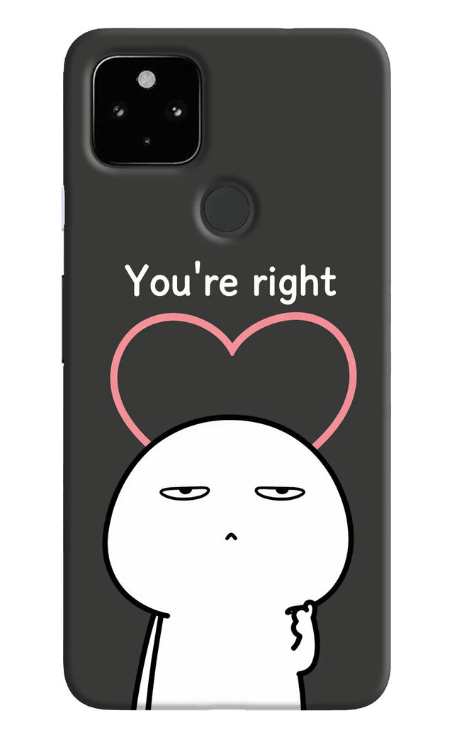 You're Right Google Pixel 4A Hard Case Back Cover by Casekaro