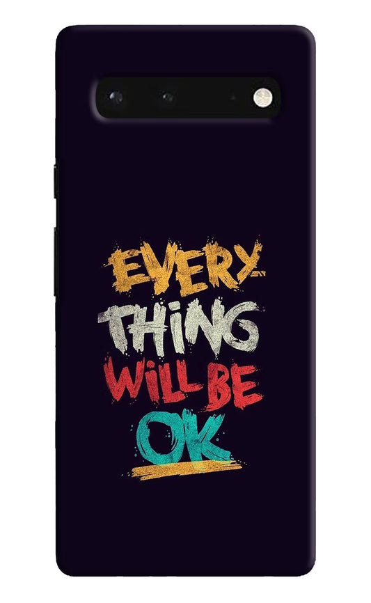 Everything Will Be Ok Google Pixel 6 Hard Case Back Cover by Casekaro