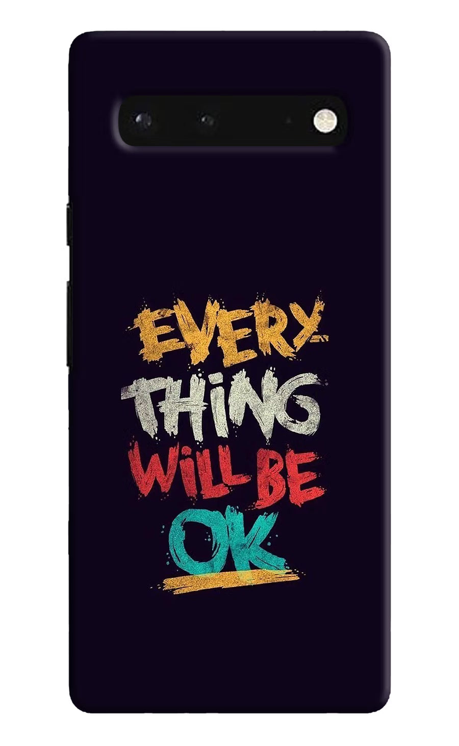 Everything Will Be Ok Google Pixel 6 Back Cover, Hard case