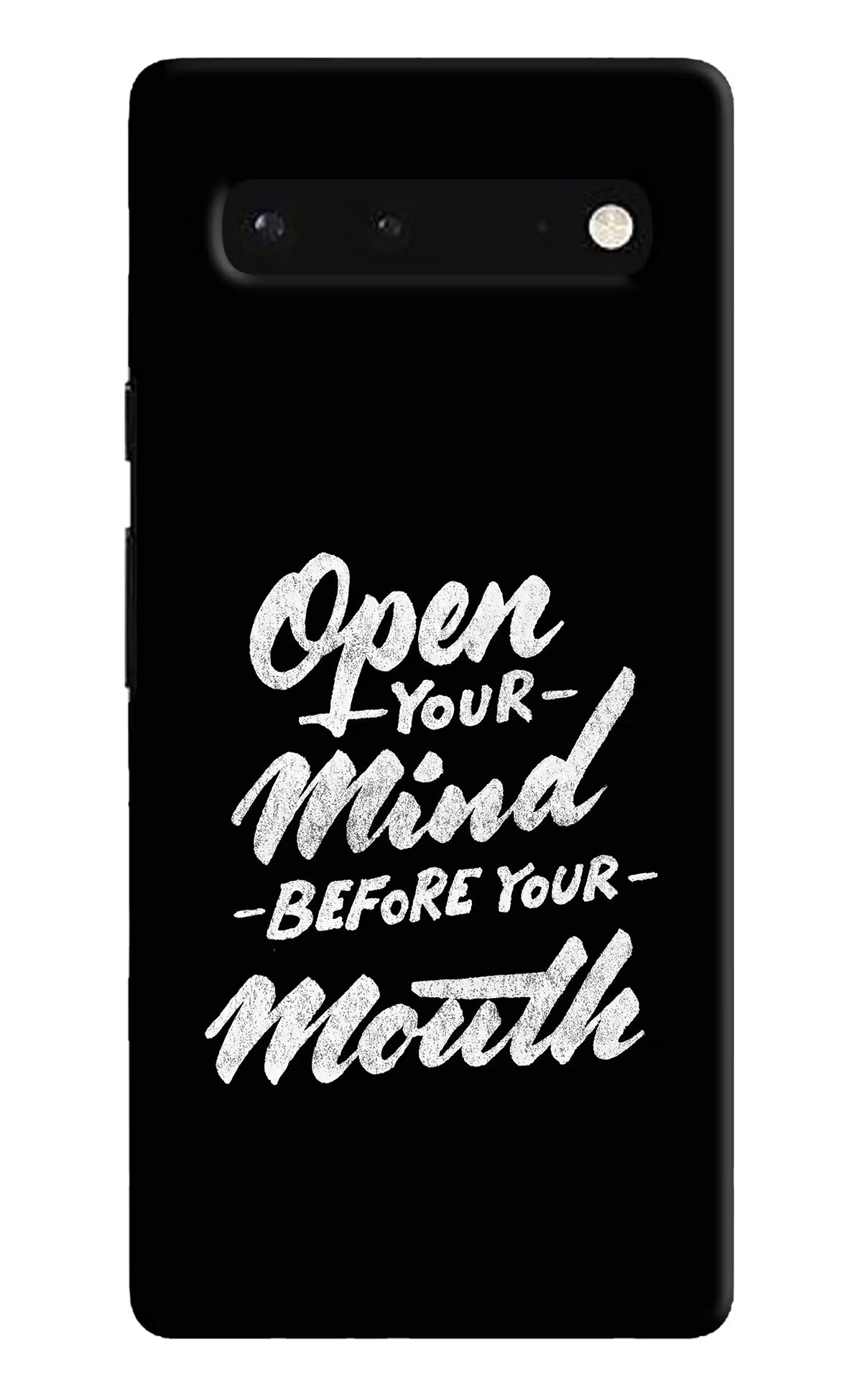Open Your Mind Before Your Mouth Google Pixel 6 Hard Case Back Cover by Casekaro