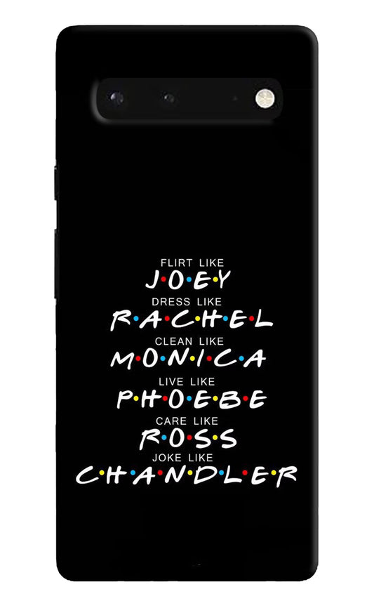 FRIENDS Character Google Pixel 6 Hard Case Back Cover by Casekaro