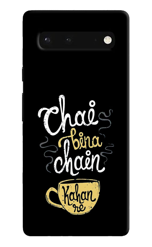 Chai Bina Chain Kaha Re Google Pixel 6 Hard Case Back Cover by Casekaro