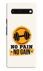 No Pain No Gain Google Pixel 6 Hard Case Back Cover by Casekaro