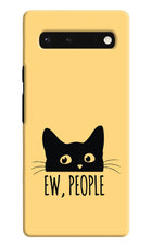 Ew People Catitude Google Pixel 6 Hard Case Back Cover by Casekaro