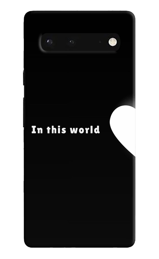 This World Google Pixel 6 Hard Case Back Cover by Casekaro
