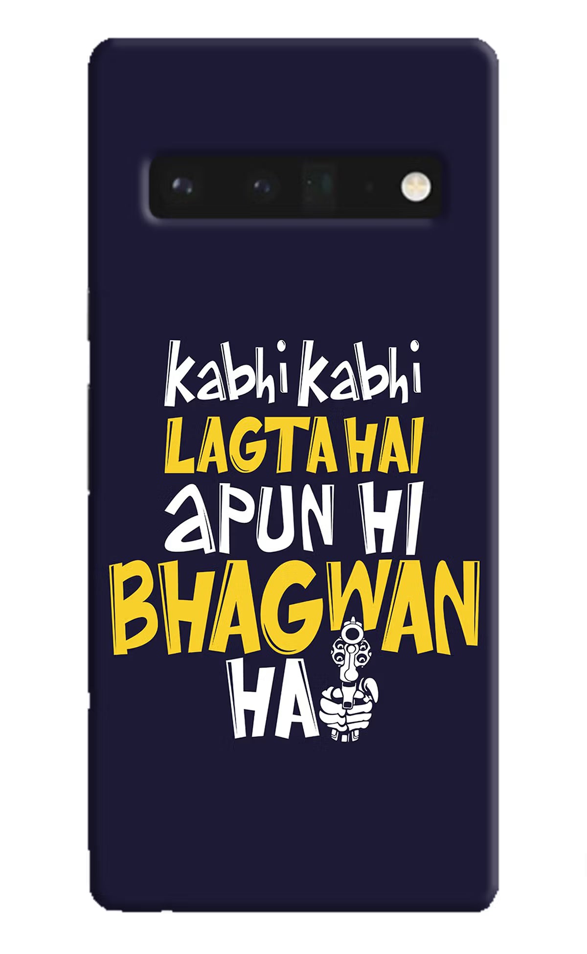 Kabhi Kabhi Lagta Hai Apun Hi Bhagwan Hai Google Pixel 6 Pro Hard Case Back Cover by Casekaro