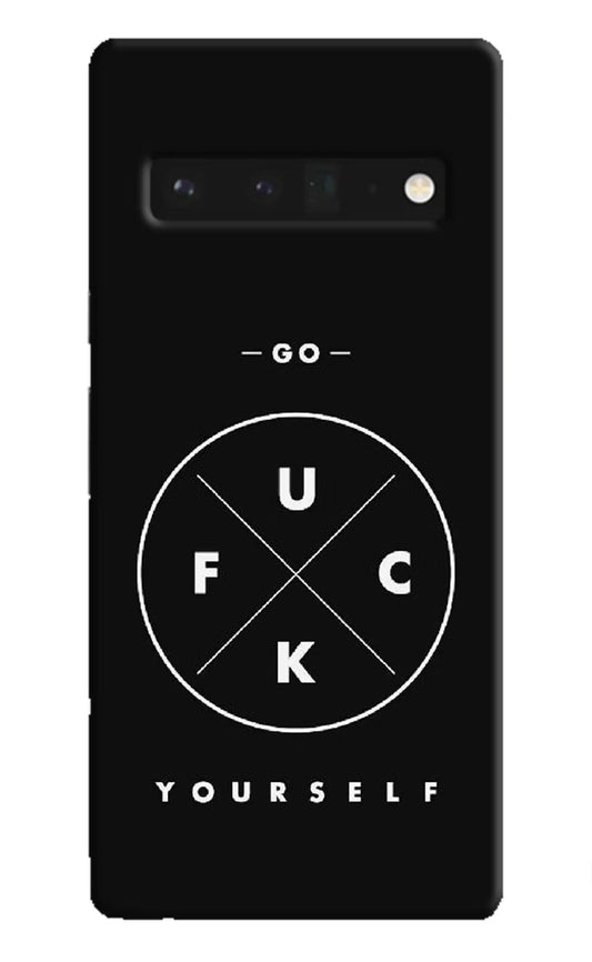 Go Fuck Yourself Google Pixel 6 Pro Hard Case Back Cover by Casekaro